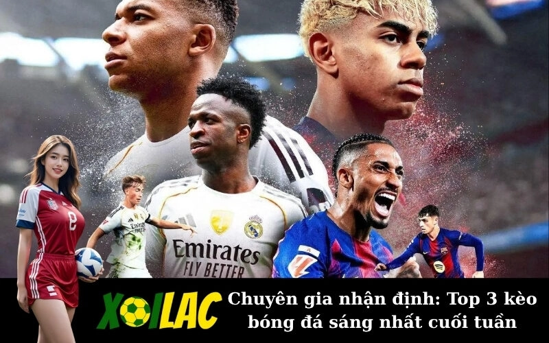 Chuyên gia nhận định: Top 3 kèo bóng đá sáng nhất cuối tuần