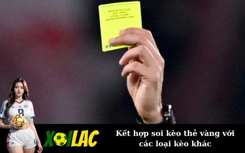 Kết hợp soi kèo thẻ vàng với các loại kèo khác