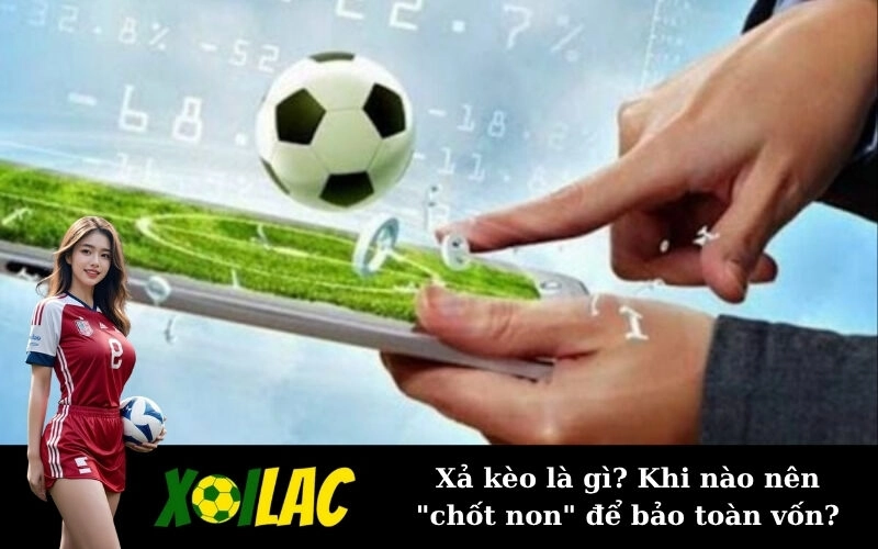 Xả kèo là gì? Khi nào nên "chốt non" để bảo toàn vốn?